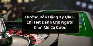Hướng dẫn đăng ký Qh88