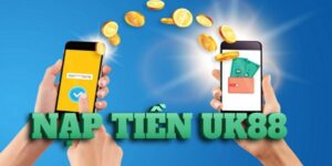 hướng dẫn nạp tiền UK88