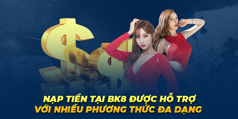 Hướng dẫn nạp tiền BK8 siêu đơn giản cho những ai chưa biết 2 Hướng dẫn nạp tiền BK8